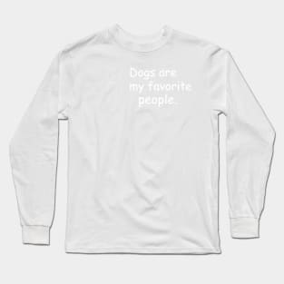 dogs are my favorite people Long Sleeve T-Shirt